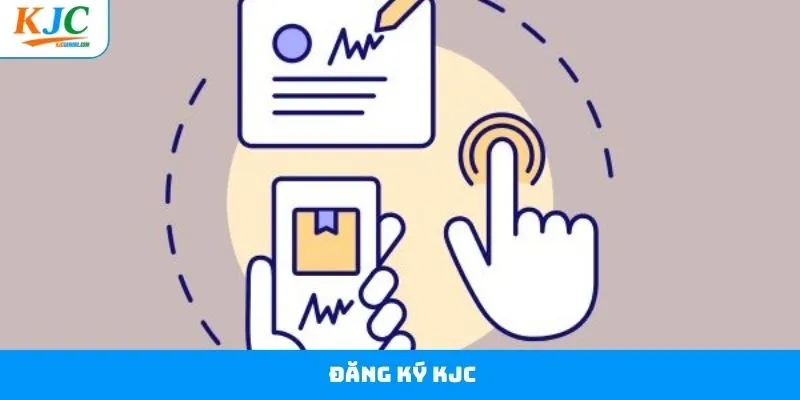 Đăng Ký KJC - Thực Hiện Thao Tác Đơn Giản Chi Tiết