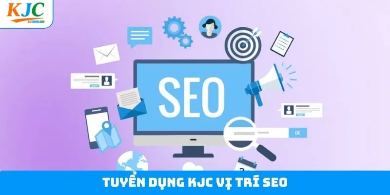 Tuyển dụng KJC với vị trí SEO