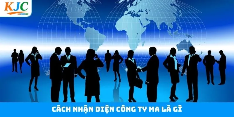 Công ty ma là gì và các dấu hiệu nhận biết cực kỳ đơn giản