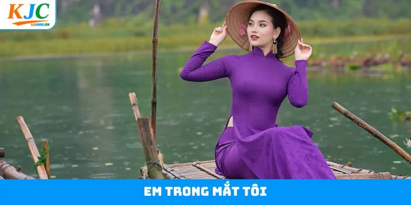 Em Trong Mắt Tôi – KJC Tri Ân Vẻ Đẹp Và Giá Trị Phụ Nữ