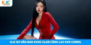 KJC Đi Vào Bar KING CLUB Cùng Liz Kim Cương - Đêm Cực Cháy